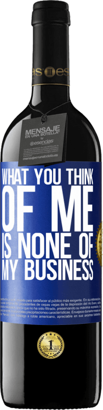 39,95 € Free Shipping | Red Wine RED Edition MBE Reserve What you think of me is none of my business Blue Label. Customizable label Reserve 12 Months Harvest 2015 Tempranillo