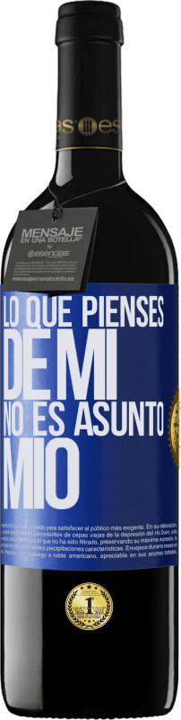 39,95 € Envío gratis | Vino Tinto Edición RED MBE Reserva Lo que pienses de mí no es asunto mío Etiqueta Azul. Etiqueta personalizable Reserva 12 Meses Cosecha 2015 Tempranillo