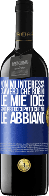 39,95 € Spedizione Gratuita | Vino rosso Edizione RED MBE Riserva Non mi interessa davvero che rubino le mie idee, sono preoccupato che non le abbiano Etichetta Blu. Etichetta personalizzabile Riserva 12 Mesi Raccogliere 2015 Tempranillo