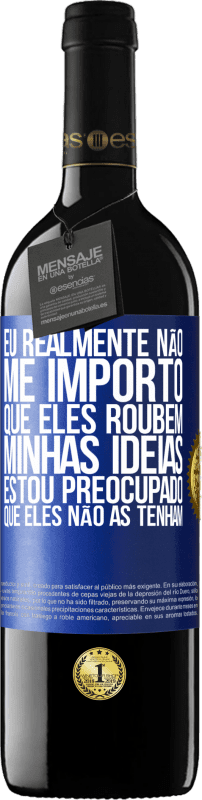 39,95 € Envio grátis | Vinho tinto Edição RED MBE Reserva Eu realmente não me importo que eles roubem minhas idéias, estou preocupado que eles não as tenham Etiqueta Azul. Etiqueta personalizável Reserva 12 Meses Colheita 2015 Tempranillo