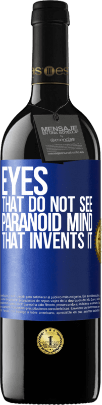 39,95 € Free Shipping | Red Wine RED Edition MBE Reserve Eyes that do not see, paranoid mind that invents it Blue Label. Customizable label Reserve 12 Months Harvest 2015 Tempranillo