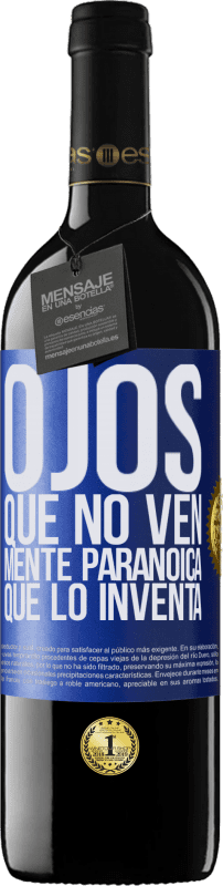 39,95 € Envío gratis | Vino Tinto Edición RED MBE Reserva Ojos que no ven, mente paranoica que lo inventa Etiqueta Azul. Etiqueta personalizable Reserva 12 Meses Cosecha 2015 Tempranillo