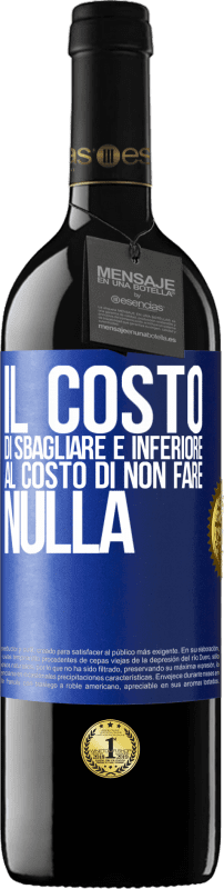 39,95 € Spedizione Gratuita | Vino rosso Edizione RED MBE Riserva Il costo di sbagliare è inferiore al costo di non fare nulla Etichetta Blu. Etichetta personalizzabile Riserva 12 Mesi Raccogliere 2015 Tempranillo