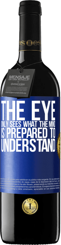 39,95 € Free Shipping | Red Wine RED Edition MBE Reserve The eye only sees what the mind is prepared to understand Blue Label. Customizable label Reserve 12 Months Harvest 2015 Tempranillo