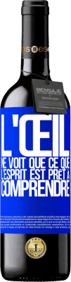 39,95 € Envoi gratuit | Vin rouge Édition RED MBE Réserve L'œil ne voit que ce que l'esprit est prêt à comprendre Étiquette Bleue. Étiquette personnalisable Réserve 12 Mois Récolte 2014 Tempranillo