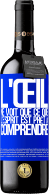39,95 € Envoi gratuit | Vin rouge Édition RED MBE Réserve L'œil ne voit que ce que l'esprit est prêt à comprendre Étiquette Bleue. Étiquette personnalisable Réserve 12 Mois Récolte 2016 Tempranillo