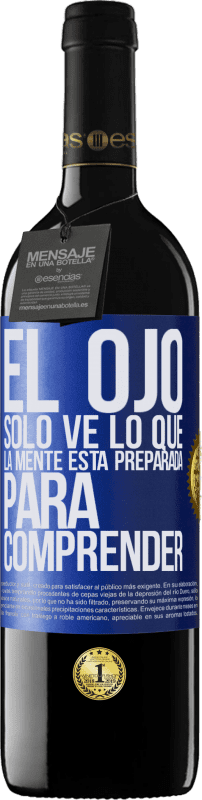 39,95 € Envío gratis | Vino Tinto Edición RED MBE Reserva El ojo sólo ve lo que la mente está preparada para comprender Etiqueta Azul. Etiqueta personalizable Reserva 12 Meses Cosecha 2015 Tempranillo