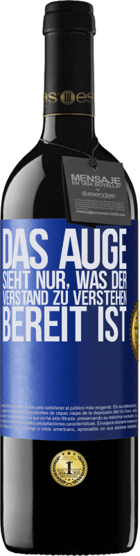 39,95 € Kostenloser Versand | Rotwein RED Ausgabe MBE Reserve Das Auge sieht nur, was der Verstand zu verstehen bereit ist Blaue Markierung. Anpassbares Etikett Reserve 12 Monate Ernte 2015 Tempranillo