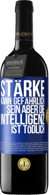 39,95 € Kostenloser Versand | Rotwein RED Ausgabe MBE Reserve Stärke kann gefährlich sein, aber die Intelligenz ist tödlich Blaue Markierung. Anpassbares Etikett Reserve 12 Monate Ernte 2014 Tempranillo