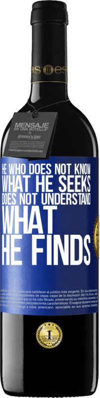 39,95 € Free Shipping | Red Wine RED Edition MBE Reserve He who does not know what he seeks, does not understand what he finds Blue Label. Customizable label Reserve 12 Months Harvest 2014 Tempranillo