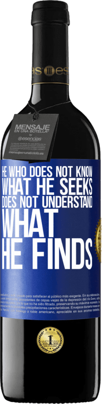 39,95 € Free Shipping | Red Wine RED Edition MBE Reserve He who does not know what he seeks, does not understand what he finds Blue Label. Customizable label Reserve 12 Months Harvest 2016 Tempranillo