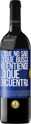 39,95 € Envío gratis | Vino Tinto Edición RED MBE Reserva El que no sabe lo que busca, no entiende lo que encuentra Etiqueta Azul. Etiqueta personalizable Reserva 12 Meses Cosecha 2016 Tempranillo