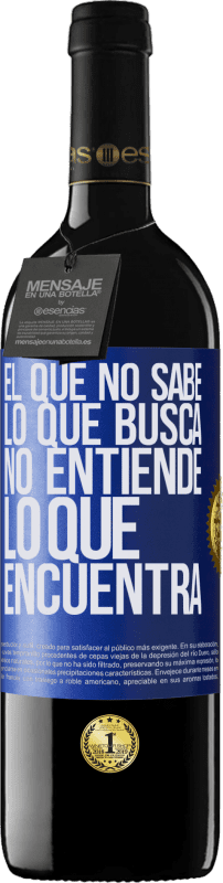 39,95 € Envío gratis | Vino Tinto Edición RED MBE Reserva El que no sabe lo que busca, no entiende lo que encuentra Etiqueta Azul. Etiqueta personalizable Reserva 12 Meses Cosecha 2016 Tempranillo