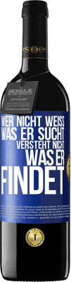 39,95 € Kostenloser Versand | Rotwein RED Ausgabe MBE Reserve Wer nicht weiß, was er sucht, versteht nicht, was er findet Blaue Markierung. Anpassbares Etikett Reserve 12 Monate Ernte 2015 Tempranillo