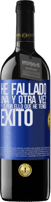 39,95 € Envío gratis | Vino Tinto Edición RED MBE Reserva He fallado una y otra vez, y es por ello que he tenido éxito Etiqueta Azul. Etiqueta personalizable Reserva 12 Meses Cosecha 2014 Tempranillo