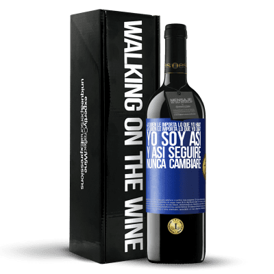 «¿A quién le importa lo que yo haga? ¿A quién le importa lo que yo diga? Yo soy así, y así seguiré, nunca cambiaré» Edición RED MBE Reserva