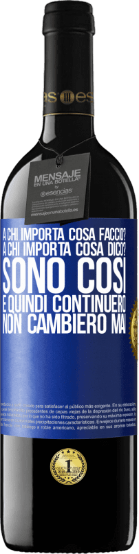 39,95 € Spedizione Gratuita | Vino rosso Edizione RED MBE Riserva a chi importa cosa faccio? A chi importa cosa dico? Sono così, e quindi continuerò, non cambierò mai Etichetta Blu. Etichetta personalizzabile Riserva 12 Mesi Raccogliere 2015 Tempranillo