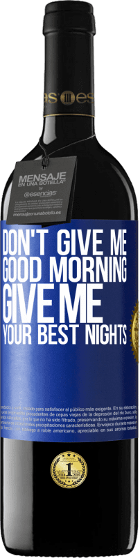 39,95 € Free Shipping | Red Wine RED Edition MBE Reserve Don't give me good morning, give me your best nights Blue Label. Customizable label Reserve 12 Months Harvest 2015 Tempranillo