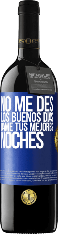 39,95 € Envío gratis | Vino Tinto Edición RED MBE Reserva No me des los buenos días, dame tus mejores noches Etiqueta Azul. Etiqueta personalizable Reserva 12 Meses Cosecha 2015 Tempranillo