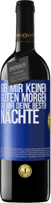 39,95 € Kostenloser Versand | Rotwein RED Ausgabe MBE Reserve Gib mir keinen guten Morgen, gib mir deine besten Nächte Blaue Markierung. Anpassbares Etikett Reserve 12 Monate Ernte 2014 Tempranillo