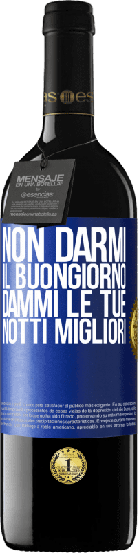 39,95 € Spedizione Gratuita | Vino rosso Edizione RED MBE Riserva Non darmi il buongiorno, dammi le tue notti migliori Etichetta Blu. Etichetta personalizzabile Riserva 12 Mesi Raccogliere 2015 Tempranillo