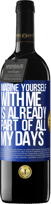 39,95 € Free Shipping | Red Wine RED Edition MBE Reserve Imagine yourself with me is already part of all my days Blue Label. Customizable label Reserve 12 Months Harvest 2015 Tempranillo