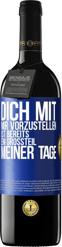 39,95 € Kostenloser Versand | Rotwein RED Ausgabe MBE Reserve Dich mit mir vorzustellen ist bereits ein Großteil meiner Tage Blaue Markierung. Anpassbares Etikett Reserve 12 Monate Ernte 2015 Tempranillo