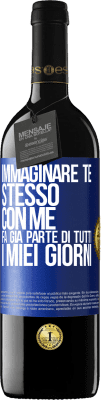 39,95 € Spedizione Gratuita | Vino rosso Edizione RED MBE Riserva Immaginare te stesso con me fa già parte di tutti i miei giorni Etichetta Blu. Etichetta personalizzabile Riserva 12 Mesi Raccogliere 2014 Tempranillo