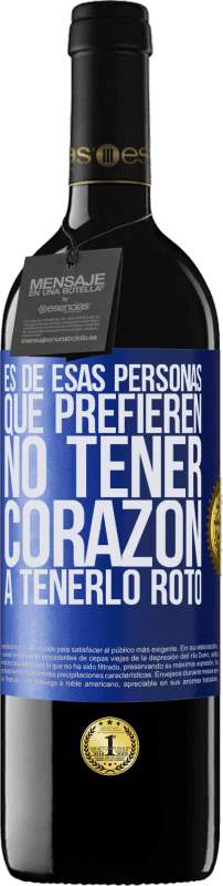 39,95 € Envío gratis | Vino Tinto Edición RED MBE Reserva Es de esas personas que prefieren no tener corazón a tenerlo roto Etiqueta Azul. Etiqueta personalizable Reserva 12 Meses Cosecha 2015 Tempranillo