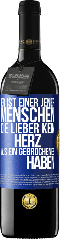 39,95 € Kostenloser Versand | Rotwein RED Ausgabe MBE Reserve Er ist einer jener Menschen, die lieber kein Herz als ein Gebrochenes haben Blaue Markierung. Anpassbares Etikett Reserve 12 Monate Ernte 2015 Tempranillo