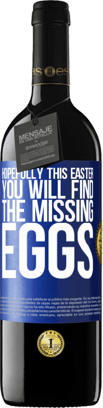 39,95 € Free Shipping | Red Wine RED Edition MBE Reserve Hopefully this Easter you will find the missing eggs Blue Label. Customizable label Reserve 12 Months Harvest 2014 Tempranillo