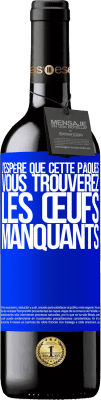 39,95 € Envoi gratuit | Vin rouge Édition RED MBE Réserve J'espère que cette Pâques, vous trouverez les œufs manquants Étiquette Bleue. Étiquette personnalisable Réserve 12 Mois Récolte 2014 Tempranillo