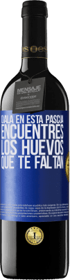 39,95 € Envío gratis | Vino Tinto Edición RED MBE Reserva Ojalá en esta Pascua encuentres los huevos que te faltan Etiqueta Azul. Etiqueta personalizable Reserva 12 Meses Cosecha 2015 Tempranillo