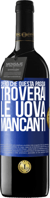 39,95 € Spedizione Gratuita | Vino rosso Edizione RED MBE Riserva Spero che questa Pasqua troverai le uova mancanti Etichetta Blu. Etichetta personalizzabile Riserva 12 Mesi Raccogliere 2014 Tempranillo