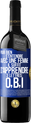 39,95 € Envoi gratuit | Vin rouge Édition RED MBE Réserve Pour bien s'entendre avec une femme il suffit d'apprendre 3 lettres: O, B, I Étiquette Bleue. Étiquette personnalisable Réserve 12 Mois Récolte 2015 Tempranillo