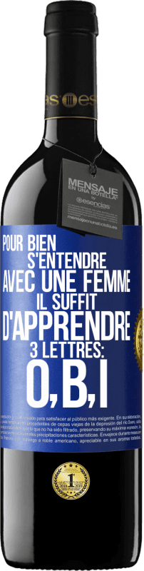 39,95 € Envoi gratuit | Vin rouge Édition RED MBE Réserve Pour bien s'entendre avec une femme il suffit d'apprendre 3 lettres: O, B, I Étiquette Bleue. Étiquette personnalisable Réserve 12 Mois Récolte 2015 Tempranillo