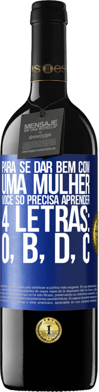 39,95 € Envio grátis | Vinho tinto Edição RED MBE Reserva Para se dar bem com uma mulher, você só precisa aprender 4 letras: O, B, D, C Etiqueta Azul. Etiqueta personalizável Reserva 12 Meses Colheita 2015 Tempranillo