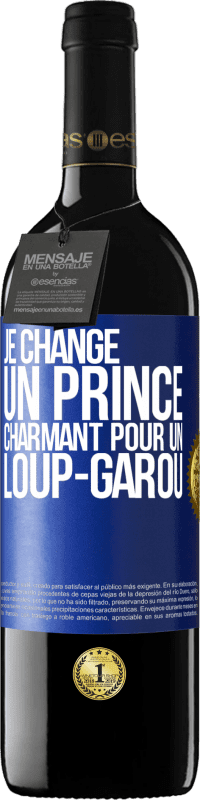 39,95 € Envoi gratuit | Vin rouge Édition RED MBE Réserve Je change un prince charmant pour un loup-garou Étiquette Bleue. Étiquette personnalisable Réserve 12 Mois Récolte 2015 Tempranillo