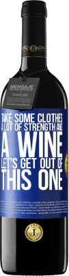 39,95 € Бесплатная доставка | Красное вино Издание RED MBE Бронировать Возьми немного одежды, много сил и вина. Давай выберемся из этого Синяя метка. Настраиваемая этикетка Бронировать 12 Месяцы Урожай 2014 Tempranillo
