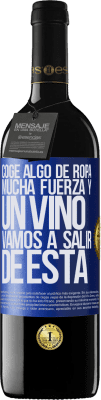 39,95 € Envío gratis | Vino Tinto Edición RED MBE Reserva Coge algo de ropa, mucha fuerza y un vino. Vamos a salir de ésta Etiqueta Azul. Etiqueta personalizable Reserva 12 Meses Cosecha 2016 Tempranillo