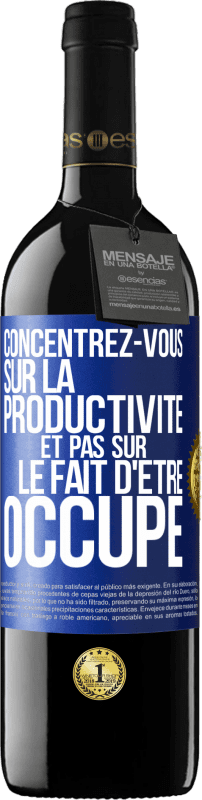 39,95 € Envoi gratuit | Vin rouge Édition RED MBE Réserve Concentrez-vous sur la productivité et pas sur le fait d'être occupé Étiquette Bleue. Étiquette personnalisable Réserve 12 Mois Récolte 2015 Tempranillo