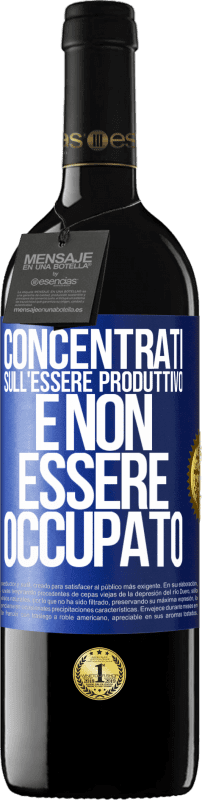 39,95 € Spedizione Gratuita | Vino rosso Edizione RED MBE Riserva Concentrati sull'essere produttivo e non essere occupato Etichetta Blu. Etichetta personalizzabile Riserva 12 Mesi Raccogliere 2015 Tempranillo