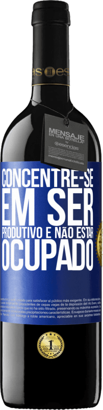 39,95 € Envio grátis | Vinho tinto Edição RED MBE Reserva Concentre-se em ser produtivo e não estar ocupado Etiqueta Azul. Etiqueta personalizável Reserva 12 Meses Colheita 2015 Tempranillo