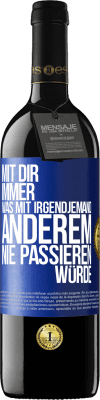 39,95 € Kostenloser Versand | Rotwein RED Ausgabe MBE Reserve Mit dir immer, was mit irgendjemand anderem nie passieren würde Blaue Markierung. Anpassbares Etikett Reserve 12 Monate Ernte 2015 Tempranillo