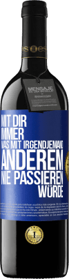 39,95 € Kostenloser Versand | Rotwein RED Ausgabe MBE Reserve Mit dir immer, was mit irgendjemand anderem nie passieren würde Blaue Markierung. Anpassbares Etikett Reserve 12 Monate Ernte 2016 Tempranillo