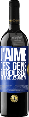 39,95 € Envoi gratuit | Vin rouge Édition RED MBE Réserve J'aime ces gens qui réalisent que je ne les aime pas Étiquette Bleue. Étiquette personnalisable Réserve 12 Mois Récolte 2014 Tempranillo