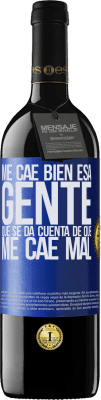 39,95 € Envío gratis | Vino Tinto Edición RED MBE Reserva Me cae bien esa gente que se da cuenta que me cae mal Etiqueta Azul. Etiqueta personalizable Reserva 12 Meses Cosecha 2015 Tempranillo