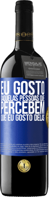 39,95 € Envio grátis | Vinho tinto Edição RED MBE Reserva Eu gosto daquelas pessoas que percebem que eu gosto delas Etiqueta Azul. Etiqueta personalizável Reserva 12 Meses Colheita 2014 Tempranillo