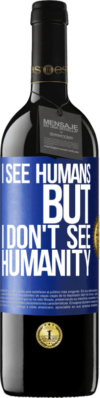39,95 € Free Shipping | Red Wine RED Edition MBE Reserve I see humans, but I don't see humanity Blue Label. Customizable label Reserve 12 Months Harvest 2014 Tempranillo