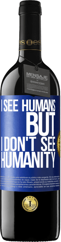 39,95 € Free Shipping | Red Wine RED Edition MBE Reserve I see humans, but I don't see humanity Blue Label. Customizable label Reserve 12 Months Harvest 2016 Tempranillo